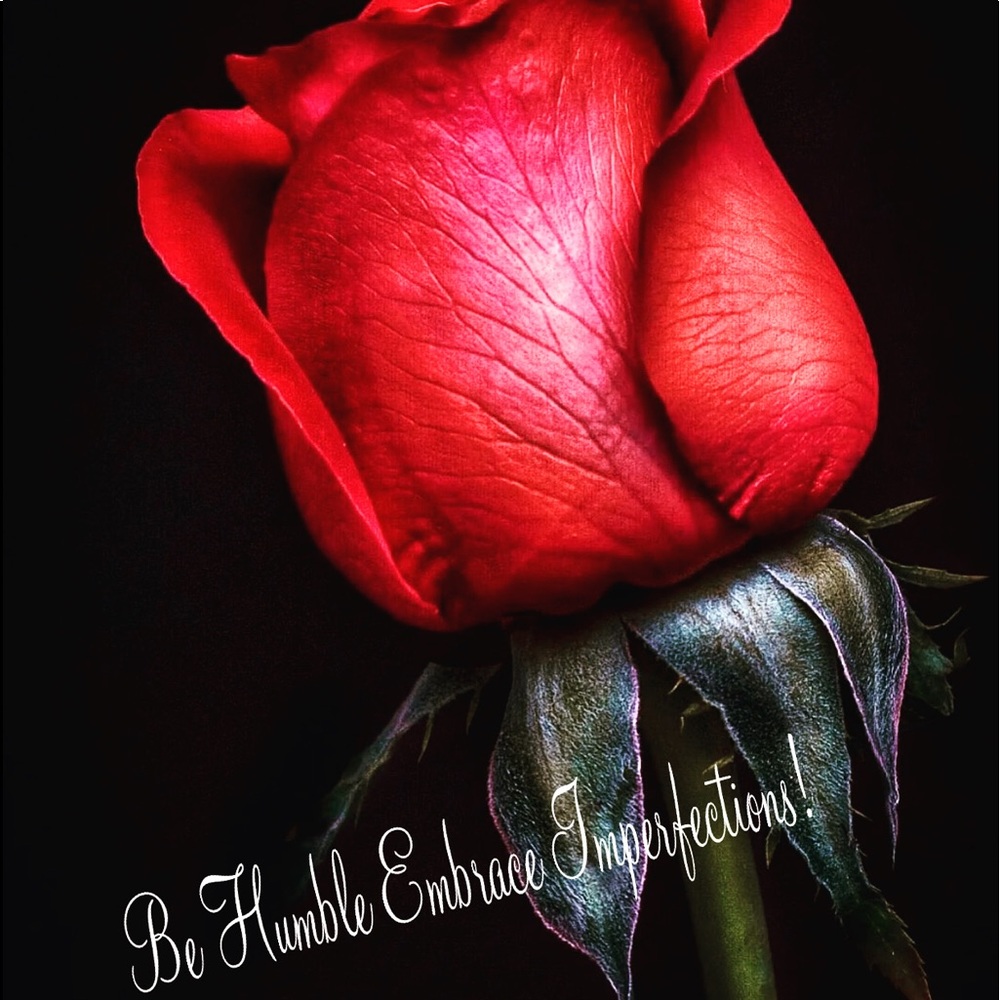 Be Humble & Embrace Imperfections!🍃🌹🍃🌿